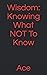 Wisdom: Knowing What NOT To...