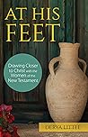 At His Feet: Drawing Closer to Christ with the Women of the New Testament