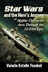 Star Wars and the Hero's Journey: Mythic Character Arcs Through the 12-Film Epic Book cover for Star Wars and the Hero's Journey: Mythic Character Arcs Through the 12-Film Epic