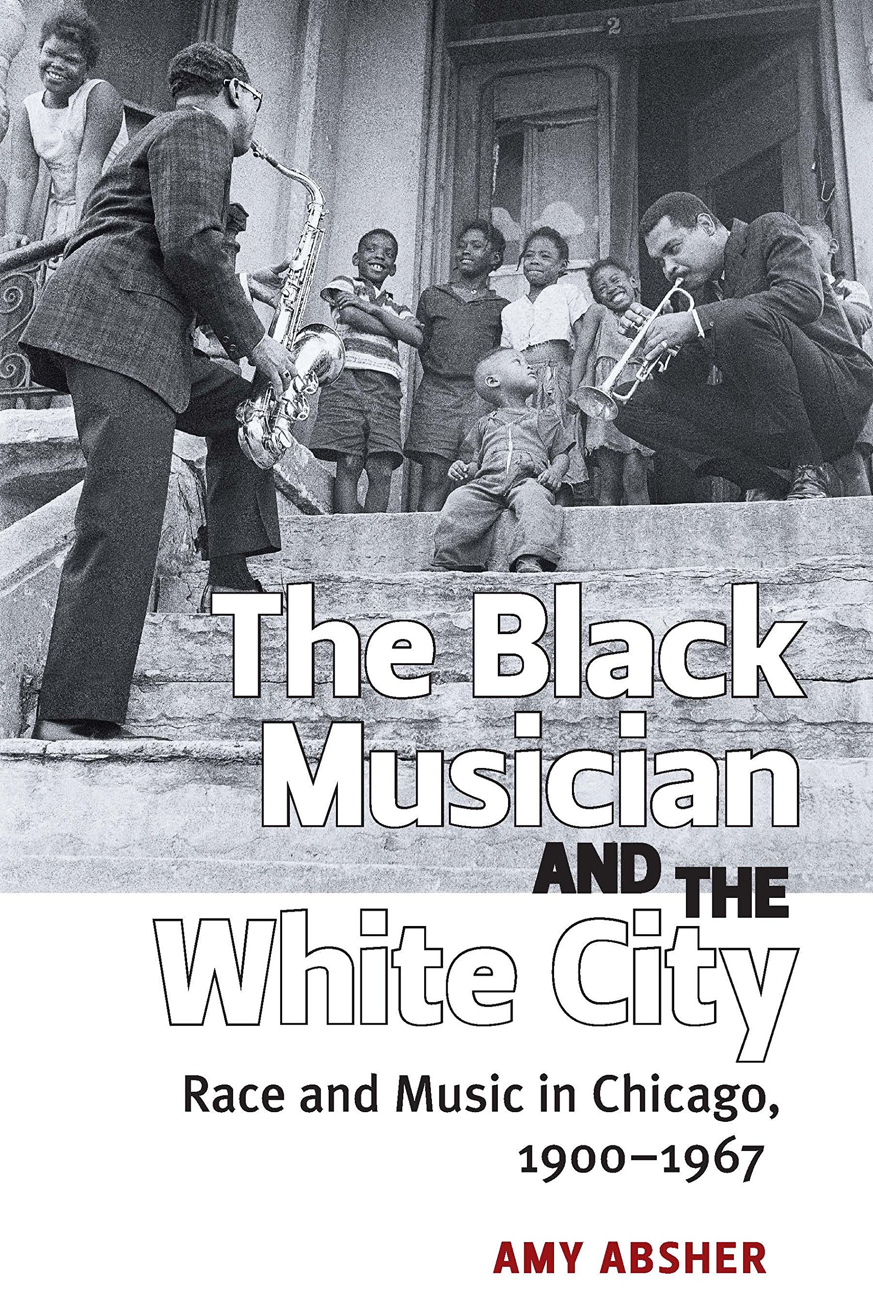 The Black Musician and the White City: Race and Music in Chicago, 1900-1967 (Kindle Edition)