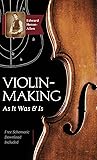 Violin-Making: As It Was and Is: Being a Historical, Theoretical, and Practical Treatise on the Science and Art of Violin-Making for the Use of Violin Makers and Players, Amateur and Professional