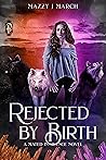 Rejected by Birth by Mazzy J. March