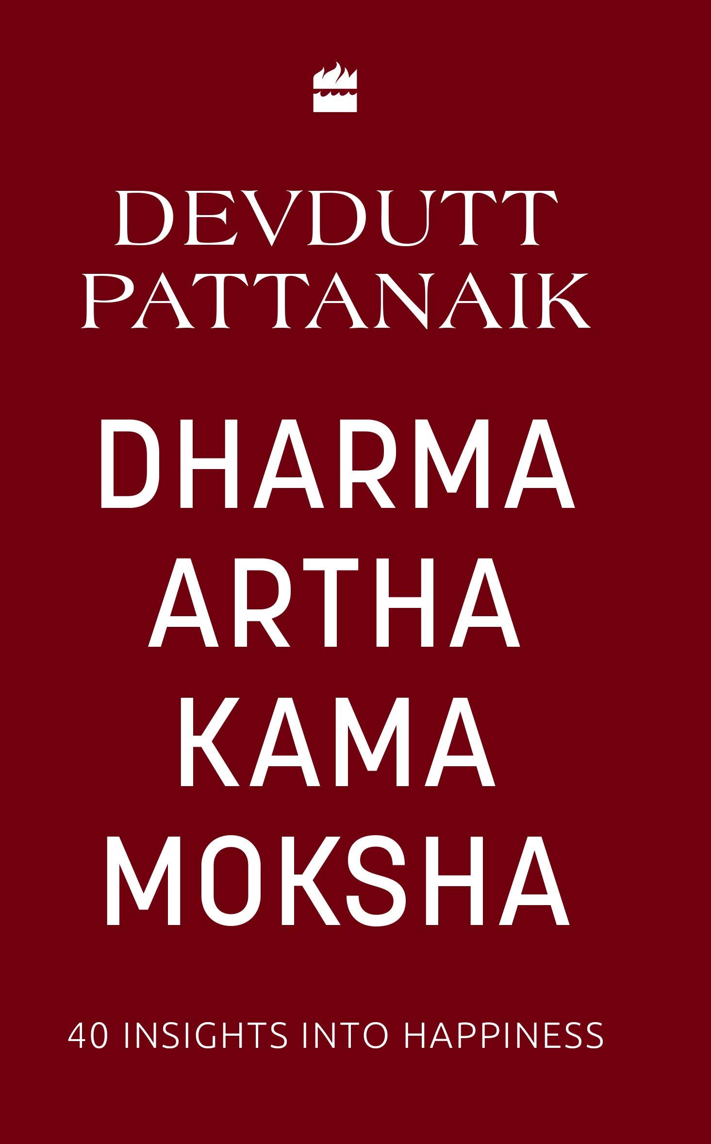 Dharma Artha Kama Moksha: 40 Insights for Happiness (Kindle Edition)
