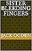 Sister Bleeding Fingers by Jack Ogden