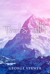 Trots Allt - Ett Liv i Guds Nåd