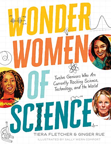 Wonder Women of Science: Twelve Geniuses Who Are Currently Rocking Science, Technology, and the World