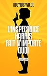 L'inspectrice Harris fait n'importe quoi
