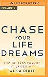 Chase Your Life Dreams: Thoughts to change your destiny