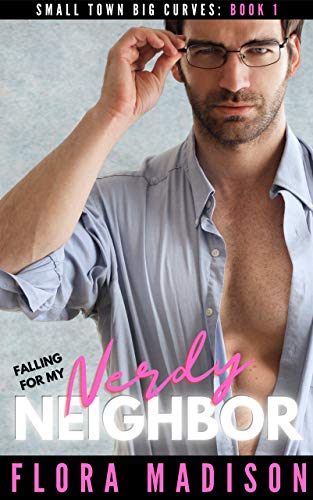 Falling For My Nerdy Neighbor (Small Town Big Curves #1)