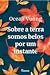 Sobre a terra somos belos por um instante by Ocean Vuong