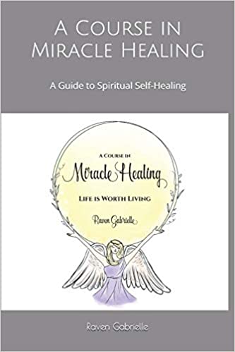 A Course in Miracle Healing: A Guide to Spiritual Self-Healing