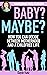 Baby? Maybe?: How You Can Decide Between Motherhood and a Childfree Life (Grounded Girl's Guide, #4)