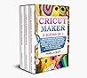 CRICUT MAKER: Cricut Maker For Beginners, Design Space & Projects Ideas - The Ultimate Guide For Beginners to Master the Cricut Machine and Its Accessories with Precise Images & Practical Exercises