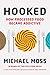 Hooked: How Processed Food Became Addictive
