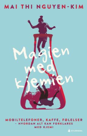 Magien med kjemien - Mobiltelefoner, kaffe, følelser – hvordan alt kan forklares med kjemi