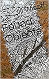 Found Objects by Jill Wisoff Found Objects by Jill Wisoff