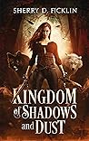 Kingdom of Shadows and Dust by Sherry D. Ficklin