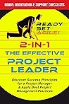 2-in-1 the Effective Project Leader: Discover Success Principles for a Project Manager & Apply Best Project Management Practices (Project Management by Ready Set Agile)