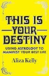 This Is Your Destiny: Using Astrology to Manifest Your Best Life Book cover for This Is Your Destiny: Using Astrology to Manifest Your Best Life