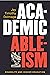 Academic Ableism by Jay Timothy Dolmage Academic Ableism by Jay Timothy Dolmage
