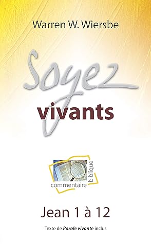 Soyez vivants: Commentaire biblique sur Jean 1 à 12