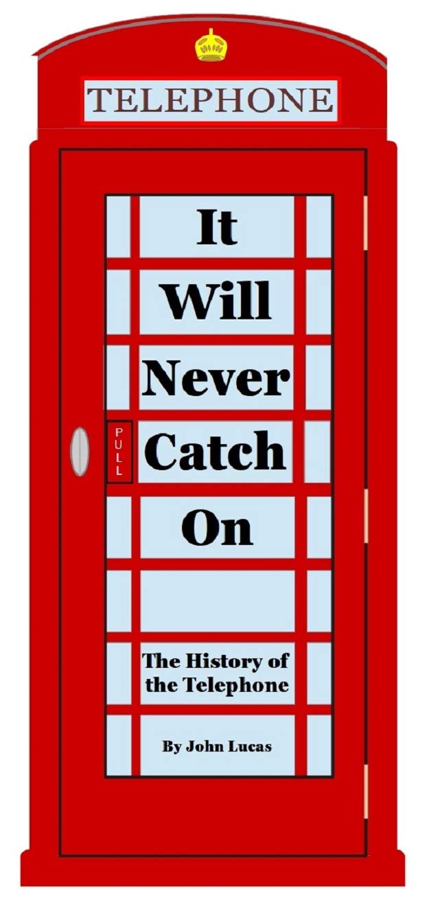 It Will Never Catch On: The History of the Telephone (Kindle Edition)
