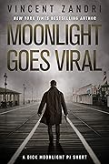 Moonlight Goes Viral: A Dick Moonlight PI Thriller