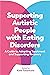 Supporting Autistic People with Eating Disorders by Kate Tchanturia