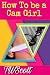 How to Be a Cam Girl and Make Money by TW Scott How to Be a Cam Girl and Make Money by TW Scott