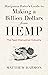 Marijuana Hater's Guide to Making a Billion Dollars from Hemp: The Next Disruptive Industry