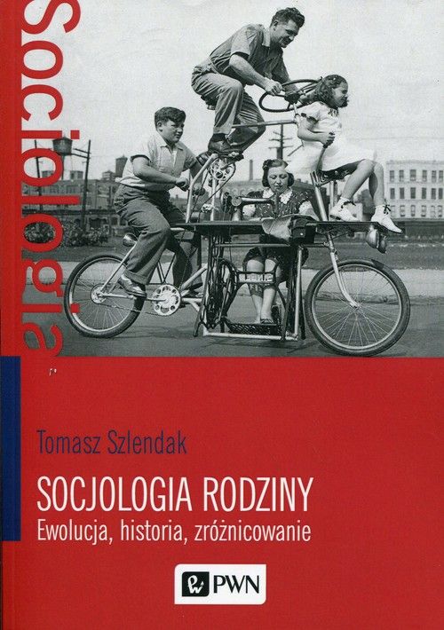 Socjologia rodziny. Ewolucja, historia, zróżnicowanie