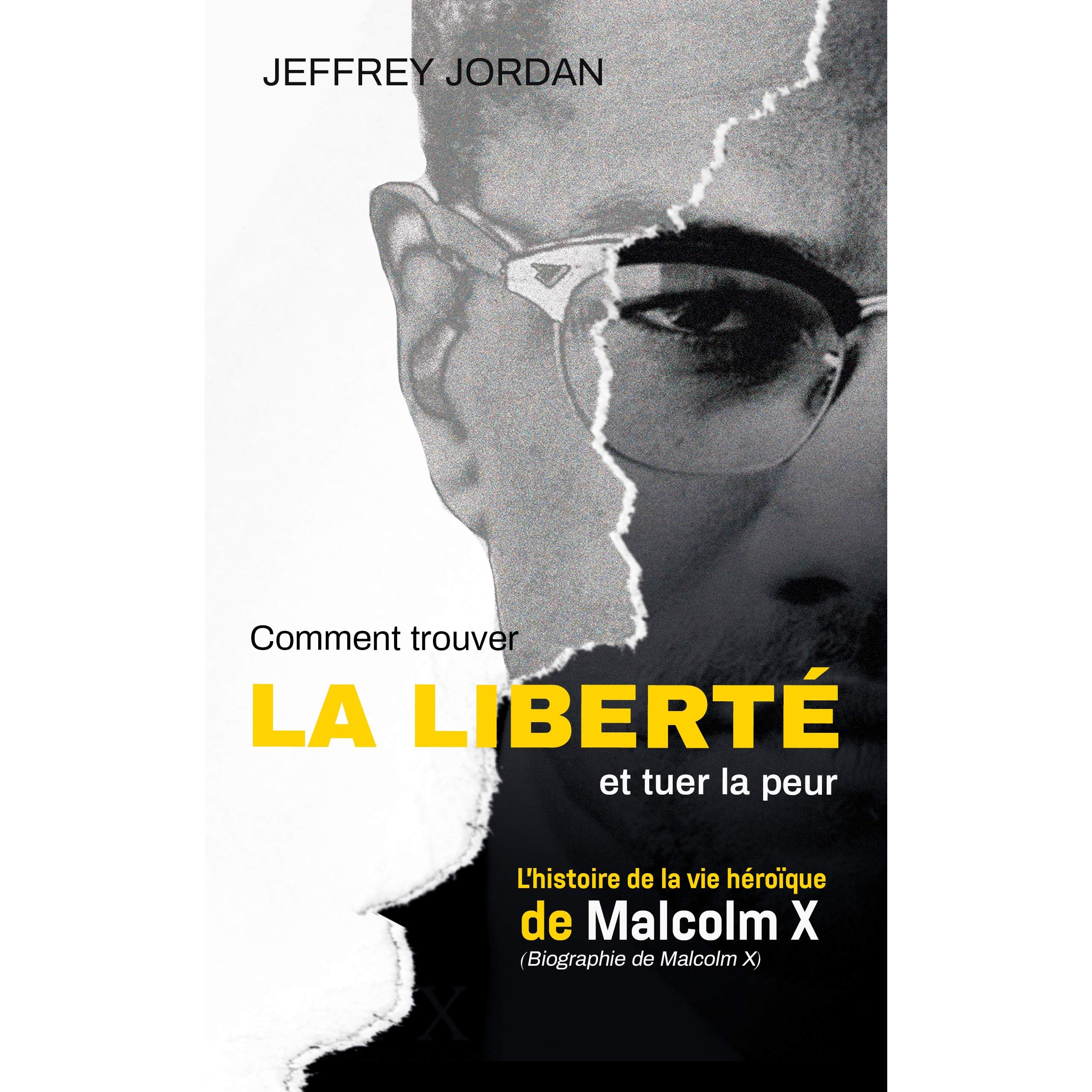 Comment Trouver La Liberte Et Tuer La Peur L Histoire De La Vie Heroique De Malcolm X By Jeffrey Jordan Comment Trouver La Liberte Et Tuer La Peur L Histoire De La Vie Heroique De Malcolm X By Jeffrey Jordan