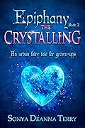 Epiphany - THE CRYSTALLING: An urban fairy tale