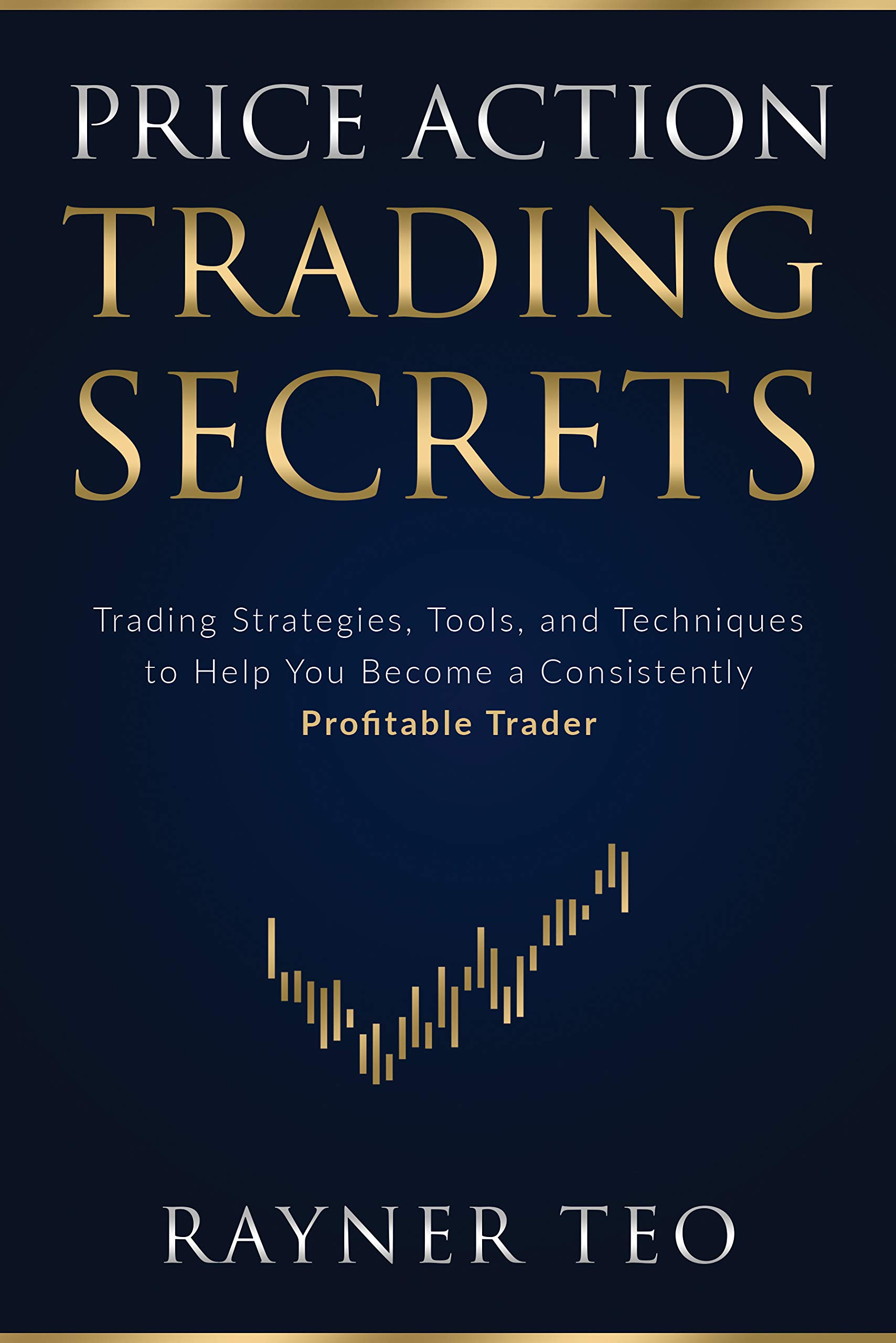 Price Action Trading Secrets: Trading Strategies, Tools, and Techniques to Help You Become a Consistently Profitable Trader (Kindle Edition)
