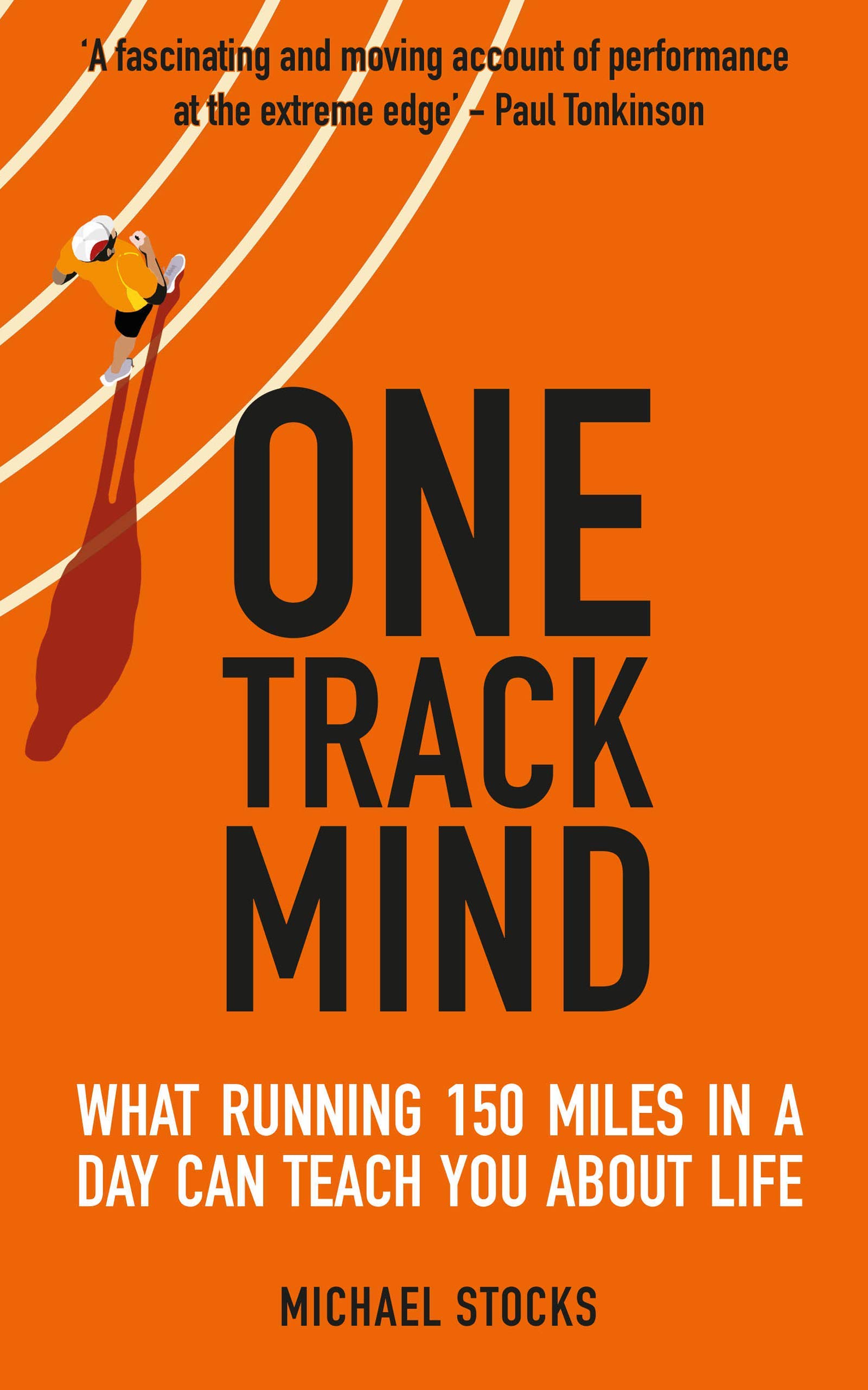One Track Mind: What Running 150 Miles in a Day Can Teach You About Life (Kindle Edition)