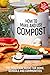How to Make and Use Compost...