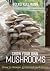 Grow Your Own Mushrooms: Ho...