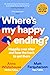 Where's My Happy Ending?: Happily Ever After and How the Heck to Get There