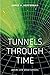 Tunnels Through Time by James A. Heffernan