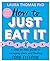 How to Just Eat It: A Step-by-Step Guide to Escaping Diets and Finding Food Freedom