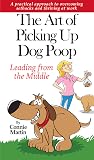 The Art of Picking up Dog Poop- Leading from the Middle: A practical approach to overcoming setbacks and thriving at work.