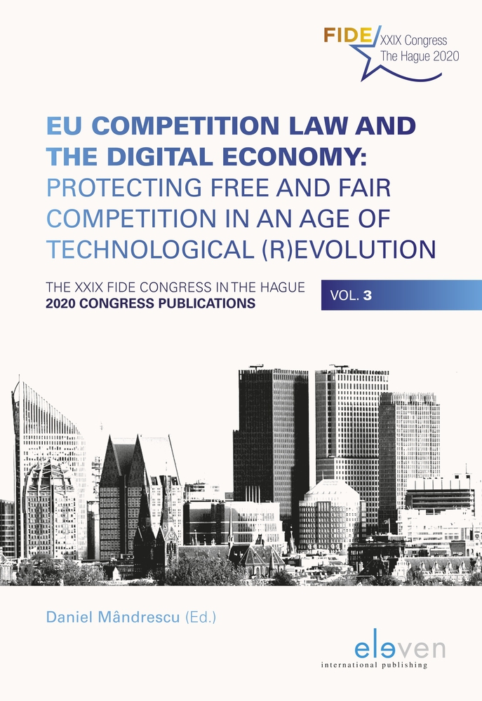 EU Competition Law and the Digital Economy: Protecting Free and Fair Competition in an Age of Technological (R)evolution: The XXIX FIDE Congress in The Hague, 2020 Congress Publications, Vol. 3