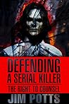 Defending A Serial Killer by Jim Potts Defending A Serial Killer by Jim Potts