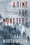 A Time For Monsters by Gareth Worthington