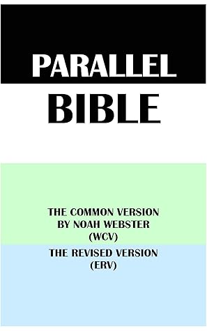 PARALLEL BIBLE: THE COMMON VERSION BY NOAH WEBSTER (WCV) & THE REVISED VERSION (ERV)