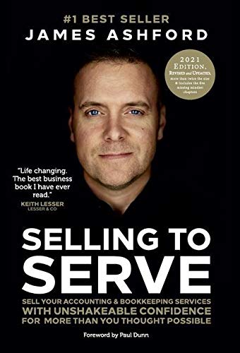 Selling to Serve: Sell Your Accounting & Bookkeeping Services with Unshakeable Confidence for More Than You Thought Possible (Hardcover)