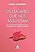 Os lugares que nos assustam: Um guia para despertar nossa coragem em tempos difíceis (Portuguese Edition)