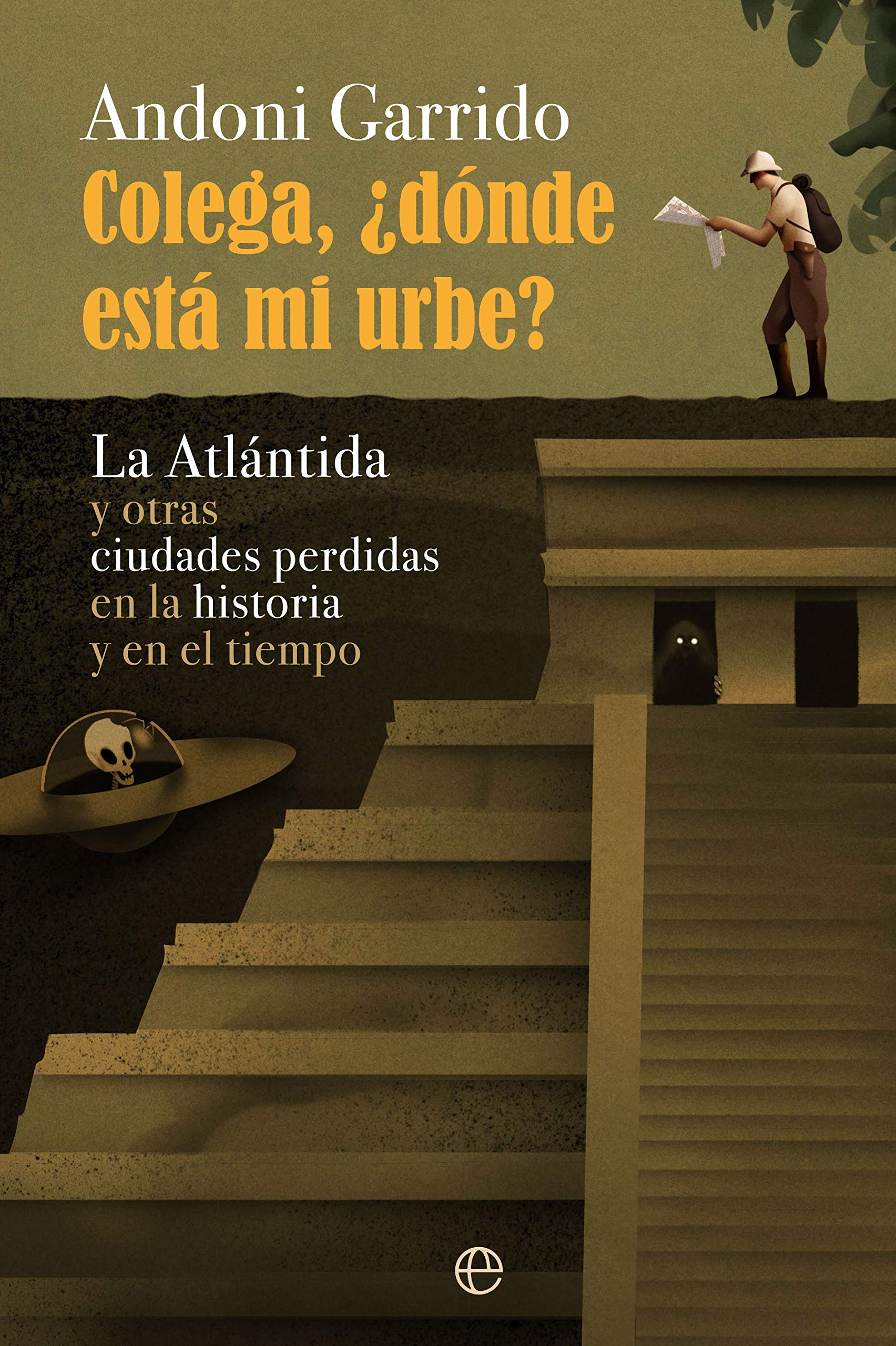 Portada de Colega, ¿dónde está mi urbe?: La Atlántida y otras ciudades perdidas en la historia y el tiempo, de Andoni Garrido