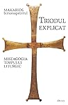 Triodul Explicat. Mistagogia Timpului Liturgic