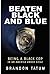 Beaten Black And Blue: Bein...
